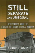 Still Separate and Unequal: Segregation and the Future of Urban School Reform