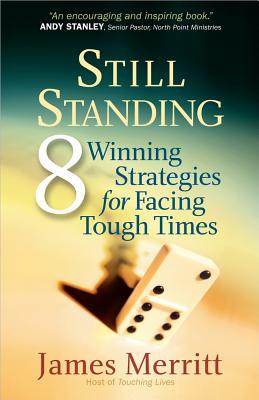 Still Standing: 8 Winning Strategies for Facing Tough Times - Merritt, James, Dr.