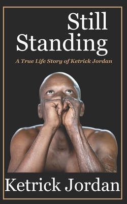 Still Standing: A True Life Story of Ketrick Jordan - Jordan, Ketrick