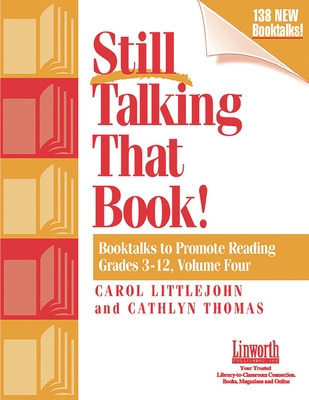 Still Talking That Book!: Booktalks to Promote Reading Grades 3-12, Volume 4 - Thomas, Cathlyn, and Littlejohn, Carol