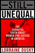 Still Unequal: The Shameful Truth about Women and Justice in America