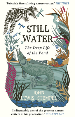 Still Water: The Deep Life of the Pond - Lewis-Stempel, John