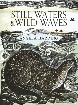 Still Waters & Wild Waves: The beautiful new book from printmaker and illustrator Angela Harding - Harding, Angela