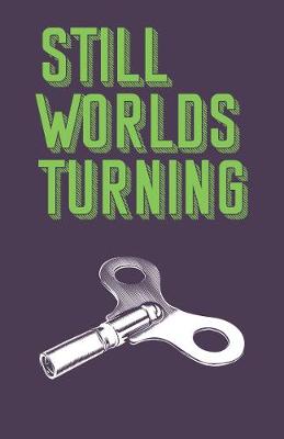 STILL WORLDS TURNING: AN ANTHOLOGY OF CONTEMPORARY FICTION FROM NEW AND ESTABLISHED AUTHORS - WARNOCK, EMMA (Editor)