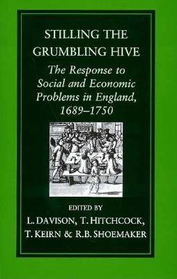 Stilling the Grumbling Hive: The Response to Social & Economic Problems in England, 1689-1750 - Shoemaker, Robert B, and Hitchcock, Tim, and Keirn, Tim