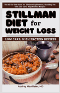 Stillman Diet for Weight Loss: The All-in-One Guide for Eliminating Diabetes, Shedding Fat with Low Carb, High Protein Recipes
