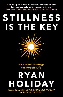 Stillness is the Key: An Ancient Strategy for Modern Life - Holiday, Ryan