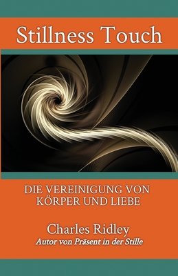 Stillness Touch: Die Vereinigung Von Krper Und Liebe - Ridley, Charles