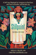Stillpoint: A Self-Care Playbook for Caregivers to Find Ease and Time to Breathe, and Reclaim Joy