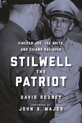 Stilwell the Patriot: Vinegar Joe, the Brits, and Chiang Kai-Shek - Rooney, David, and Major, John S, Mr. (Foreword by)