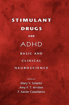 Stimulant Drugs and ADHD: Basic and Clinical Neuroscience - Solanto, Mary V (Editor), and Arnsten, Amy F T (Editor), and Castellanos, F Xavier (Editor)