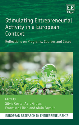 Stimulating Entrepreneurial Activity in a European Context: Reflections on Programs, Courses and Cases - Costa, Slvia (Editor), and Groen, Aard (Editor), and Lin, Francisco (Editor)