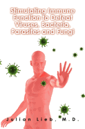 Stimulating Immune Function to Defeat Viruses, Bacteria, Parasites and Fungi