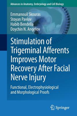 Stimulation of Trigeminal Afferents Improves Motor Recovery After Facial Nerve Injury: Functional, Electrophysiological and Morphological Proofs - Skouras, Emmanouil, and Pavlov, Stoyan, and Bendella, Habib