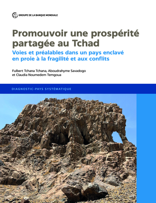 Stimuler Une Prosprit Partage Au Chad: Voies Et Pralables Dans Un Pays Enclav En Proie  La Fragilit Et Aux Conflits - Tchana, Fulbert Tchana, and Savadogo, Aboudrahyme, and Temgoua, Claudia Noumedem
