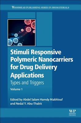 Stimuli Responsive Polymeric Nanocarriers for Drug Delivery Applications: Volume 1: Types and triggers - Makhlouf, Abdel Salam Hamdy (Editor), and Abu-Thabit, Nedal Yusuf (Editor)