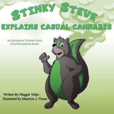 Stinky Steve Explains Casual Cannabis-Canadian Edition: An Educational Children's Book about Recreational Reefer - Volpo, Maggie