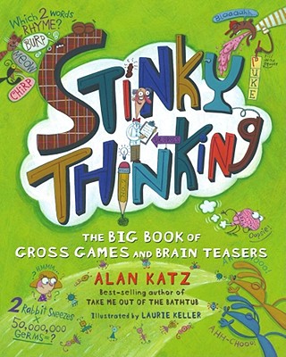 Stinky Thinking: The Big Book of Gross Games and Brain Teasers - Katz, Alan