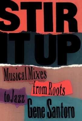 Stir It Up: Musical Mixes from Roots to Jazz - Santoro, Gene