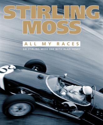 Stirling Moss: All My Races - Moss, Stirling, Sir, OBE, and Henry, Alan