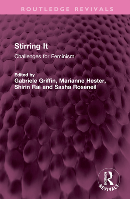 Stirring It: Challenges for Feminism - Griffin, Gabriele (Editor), and Hester, Marianne (Editor), and Rai, Shirin (Editor)