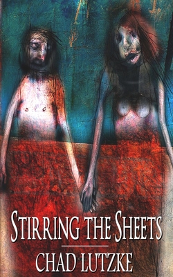 Stirring the Sheets - Lutzke, Chad