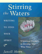 Stirring the Waters: Writing to Find Your Spirit - Moon, Janell