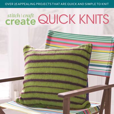 Stitch, Craft, Create Quick Knits: Over 25 Appealing Projects That Are Quick and Simple to Knit - Various Contributors