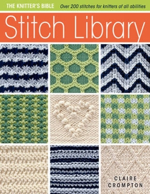 Stitch Library: Over 200 Stitches for Knitters of All Abilities - Crompton, Claire