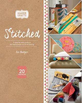 Stitched: A Step-By-Step Guide to the Fashionable World of Sewing - Badger, Ros