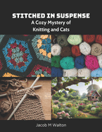 Stitched in Suspense: A Cozy Mystery of Knitting and Cats