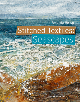 Stitched Textiles: Seascapes - Hislop, Amanda