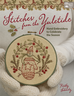 Stitches from the Yuletide: Hand Embroidery to Celebrate the Season - Schmitz, Kathy