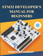 STM32 Developer's Manual for Beginners: A Comprehensive Guide for Embedded Developers