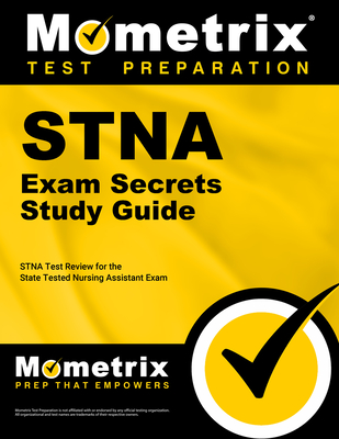 Stna Exam Secrets Study Guide: Stna Test Review for the State Tested Nursing Assistant Exam - Mometrix Nursing Certification Test Team (Editor)