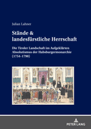 Stnde & landesfrstliche Herrschaft; Die Tiroler Landschaft im Aufgeklrten Absolutismus der Habsburgermonarchie (1754-1790)