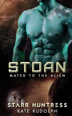 Stoan: Mated to the Alien - Huntress, Starr, and Rudolph, Kate