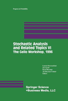 Stochastic Analysis and Related Topics VI: Proceedings of the Sixth Oslo--Silivri Workshop Geilo 1996 - Decreusefond, Laurent (Editor), and Gjerde, Jon (Editor), and Oksendal, Bernt (Editor)