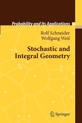 Stochastic and Integral Geometry - Schneider, Rolf, and Weil, Wolfgang