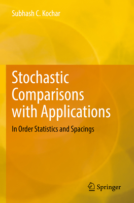 Stochastic Comparisons with Applications: In Order Statistics and Spacings - Kochar, Subhash C.