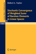 Stochastic Convergence of Weighted Sums of Random Elements in Linear Spaces - Taylor, Robert L, MD