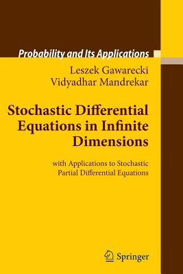 Stochastic Differential Equations in Infinite Dimensions: with Applications to Stochastic Partial Differential Equations - Gawarecki, Leszek, and Mandrekar, Vidyadhar