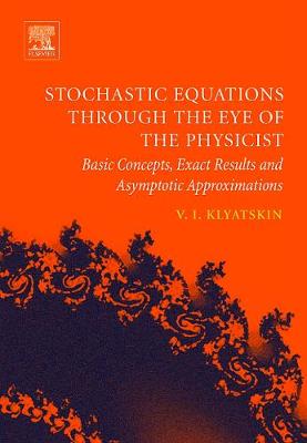 Stochastic Equations Through the Eye of the Physicist: Basic Concepts, Exact Results and Asymptotic Approximations - Klyatskin, Valery I