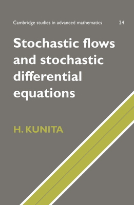 Stochastic Flows and Stochastic Differential Equations - Kunita, Hiroshi