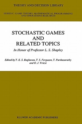 Stochastic Games and Related Topics: In Honor of Professor L. S. Shapley - Raghaven, T E S (Editor), and Ferguson, Thomas S (Editor), and Parthasarathy, T (Editor)