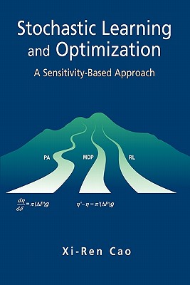 Stochastic Learning and Optimization: A Sensitivity-Based Approach - Cao, Xi-Ren