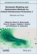 Stochastic Modeling and Optimization Methods for Critical Infrastructure Protection, Volume 2: Methods and Tools