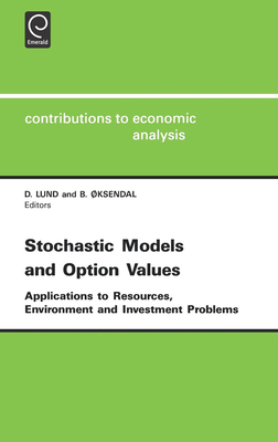 Stochastic Models and Option Values: Applications to Resources, Environment and Investment Problems - Lund, D (Editor), and Oksendal, Bernt (Editor)