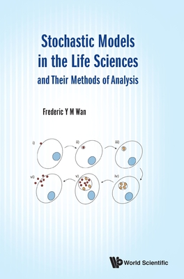 Stochastic Models in the Life Sciences and Their Methods of Analysis - Wan, Frederic Y M