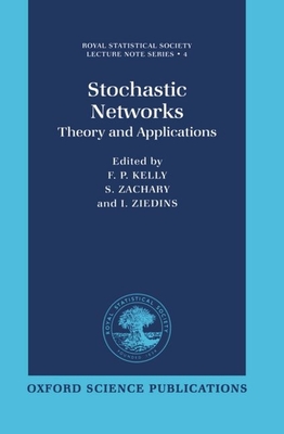 Stochastic Networks: Theory and Applications - Kelly, Zachary Ziedins, and Zachary, S, and Ziedins, I